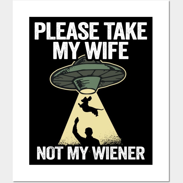 Please Take My Wife Not My Wiener Funny Dachshund Wall Art by Kuehni
